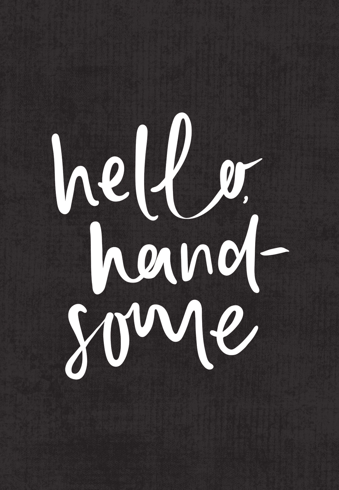 Hello Handsome